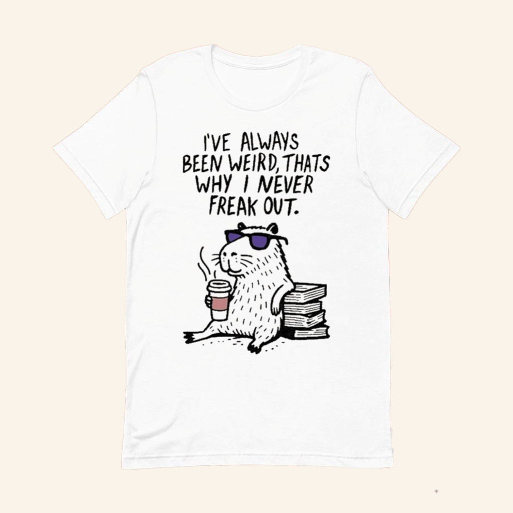Capybara I've Always Been Weird That's Why I Never Freak Out T-Shirt Gifts For Husband