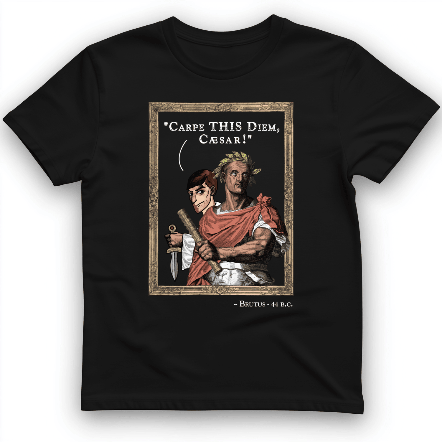 Carpe This Diem Caesar T-Shirt Dark Humor Shirt Unique Gifts For Men