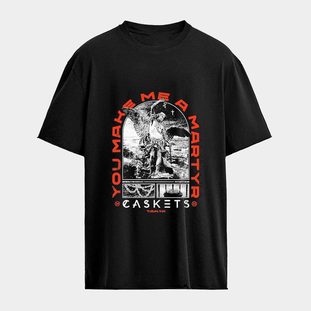 Caskets You Make Me A Martyr Break Me Down I'm Nothing T-Shirt Caskets Merch Gifts For Her