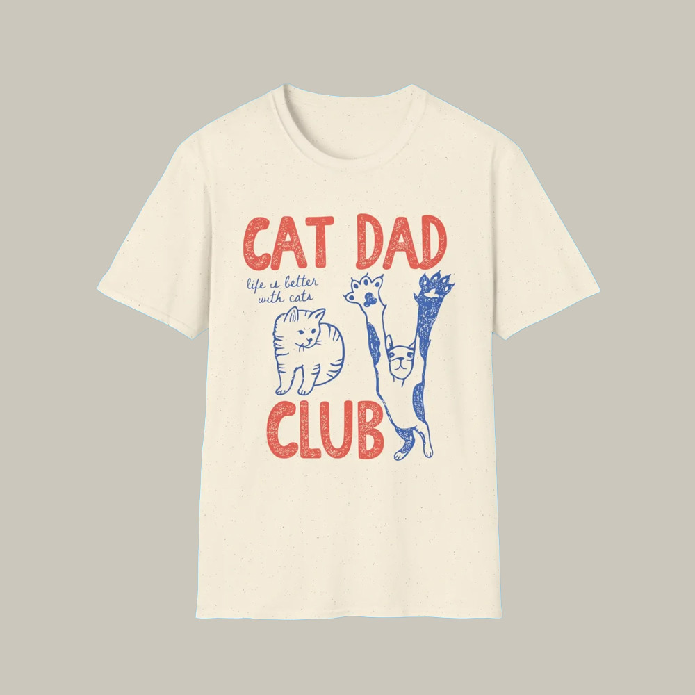 Cat Dad Club T-Shirt Life Is Better With Cats Modern Trend Shirt Gifts For Christmas