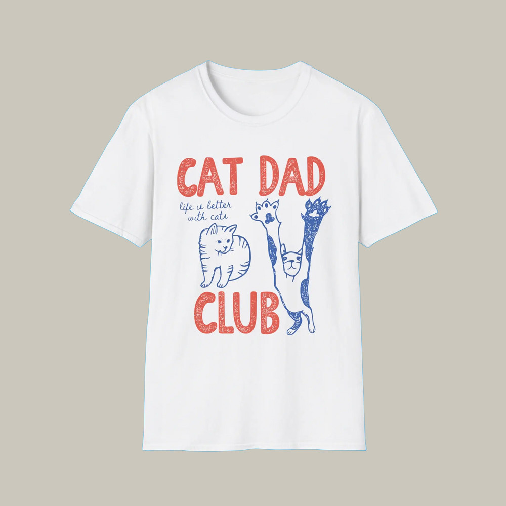 Cat Dad Club T-Shirt Life Is Better With Funny Cat Shirt Perfect Gifts For Boyfriend