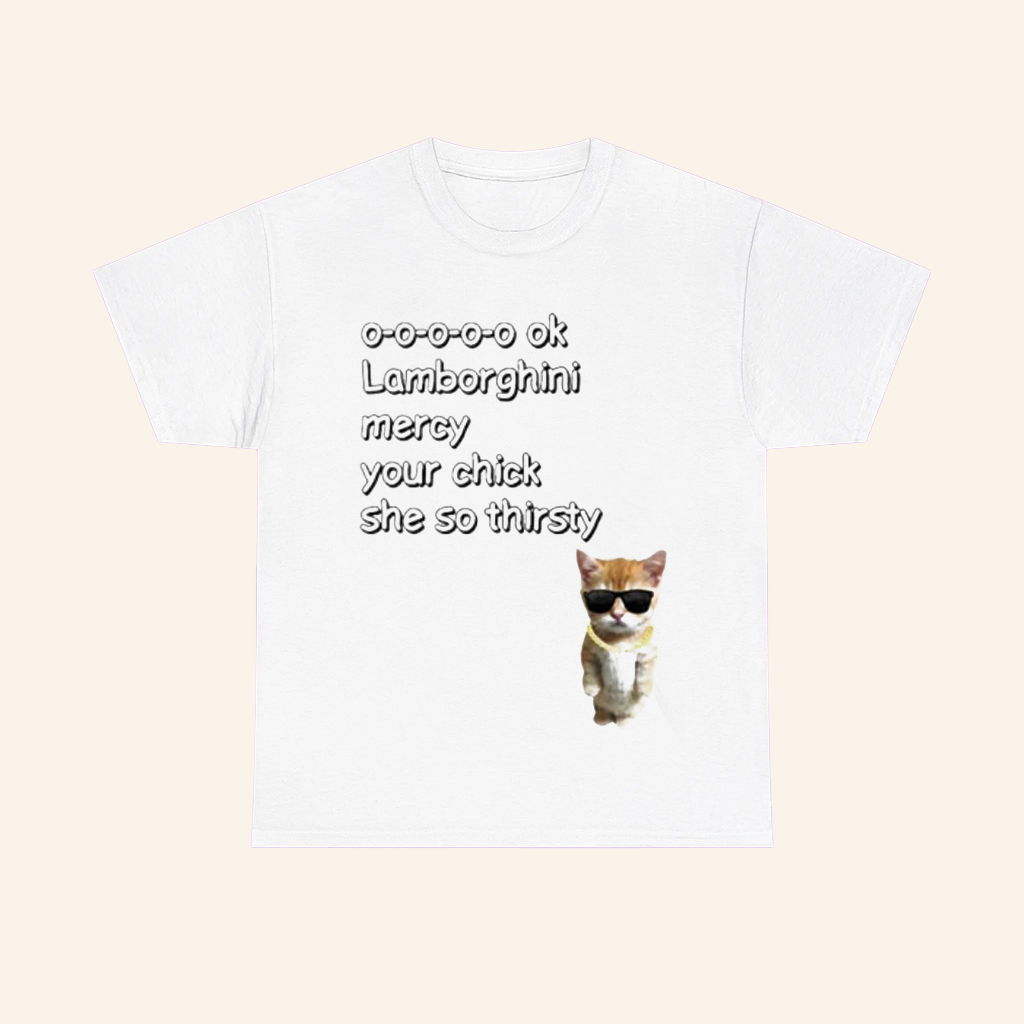 Cat Lamborghini Mercy Your Chick She So Thirsty T-Shirt Funny Kitten Shirt Gifts For Him Cat Lamborghini Mercy Your Chick She So Thirsty T-Shirt Funny Kitten Shirt Gifts For Him