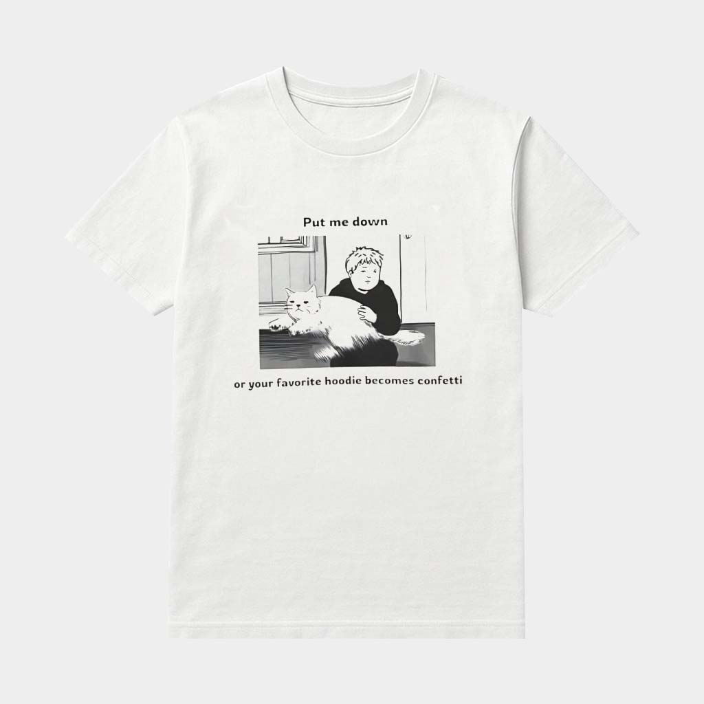 Cat Put Me Down Or Your Favorite Becomes Confetti Shirt Funny Gifts For Cat Lovers