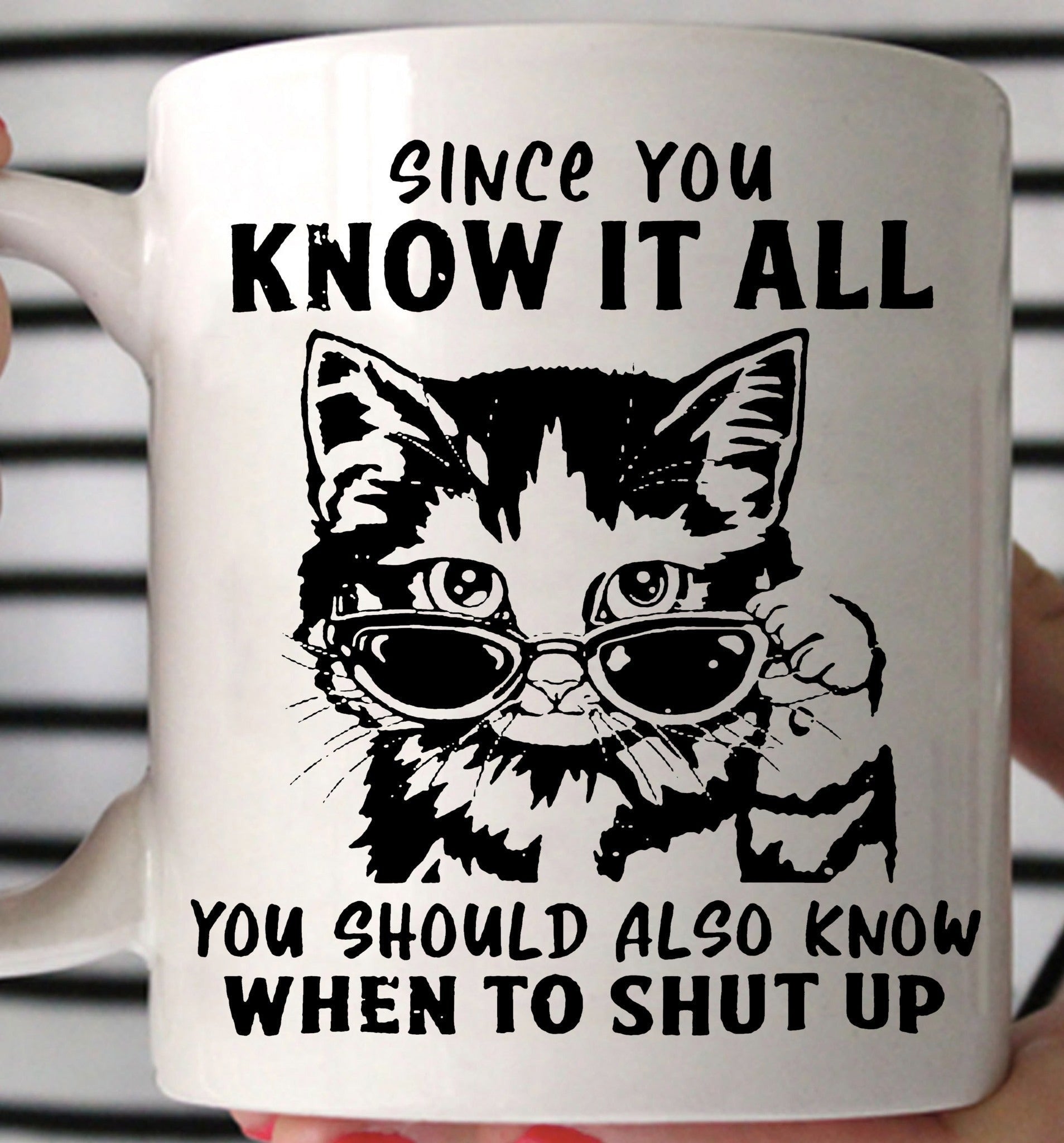 Cat Since Know It All You Should Know When To Shut Up Mug Funny Sayings Gifts For BFF Cat Since Know It All You Should Know When To Shut Up Mug Funny Sayings Gifts For BFF