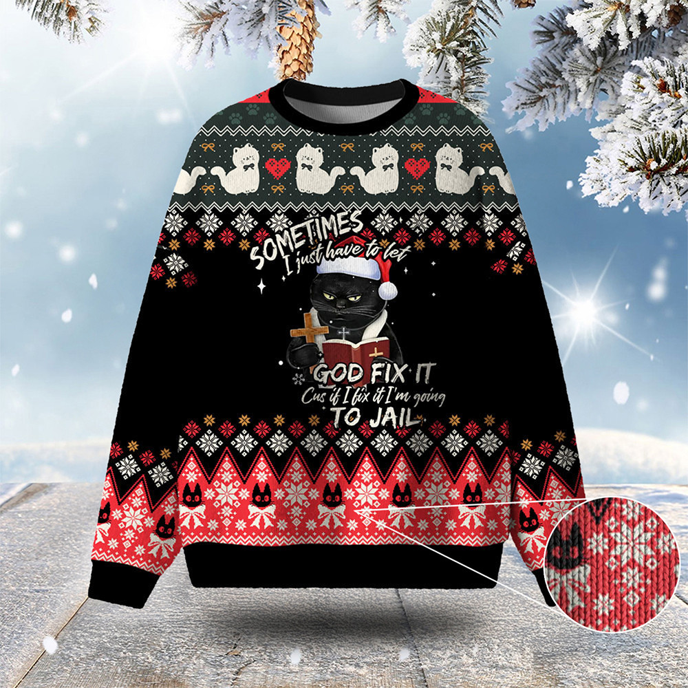 Cat Sometimes I Have To Let God Fix It Ugly Christmas Sweater Xmas Wear Cat Gifts For Xmas