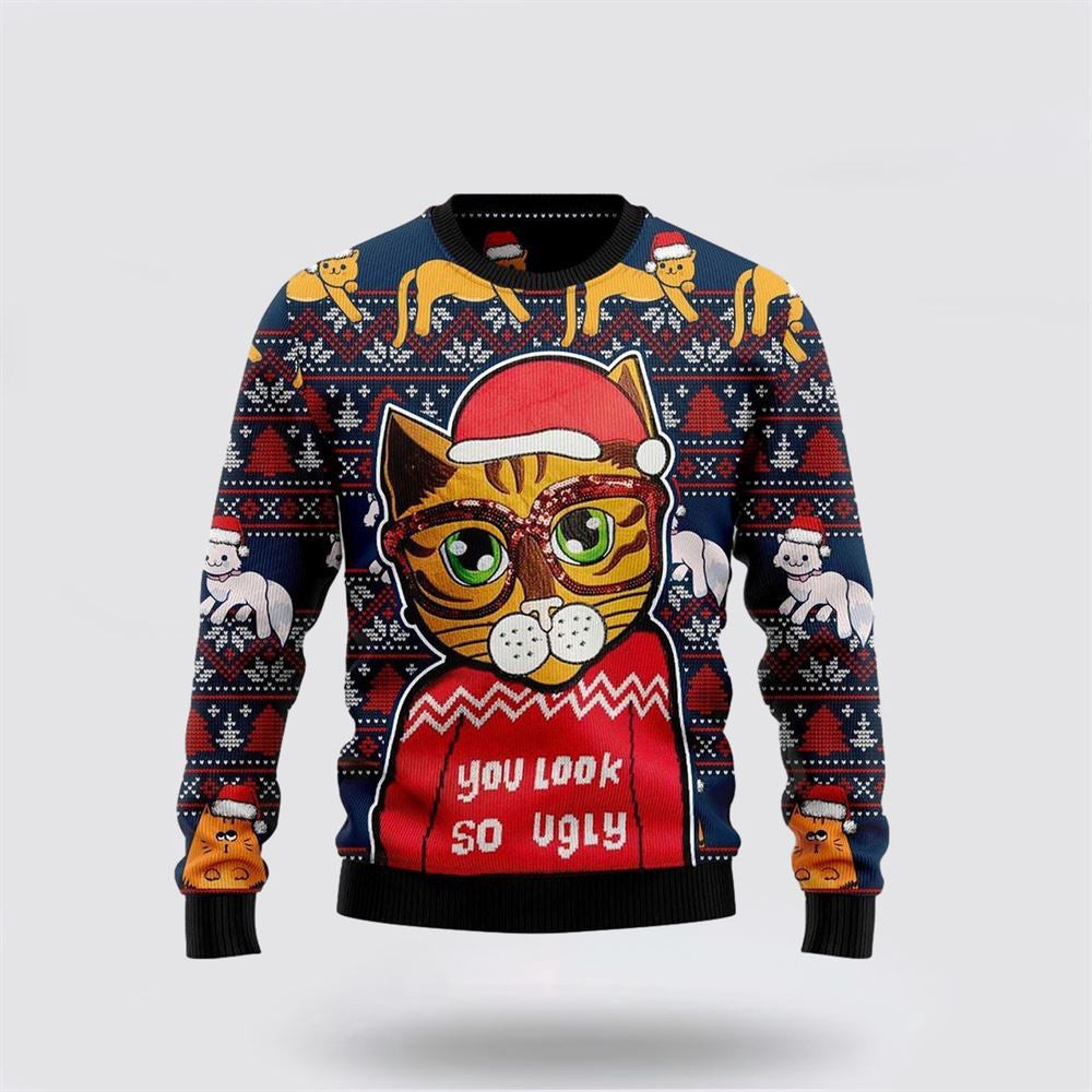 Cat You Look So Ugly Christmas Sweater Christmas Unisex Sweater Funny Christmas Sweater