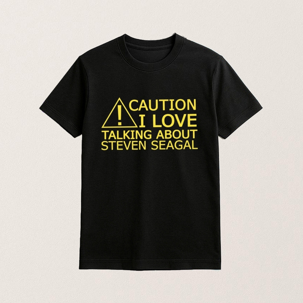 Caution I Love Talking About Steven Seagal T-Shirt Music Clothes Gifts For Steven Seagal Lover