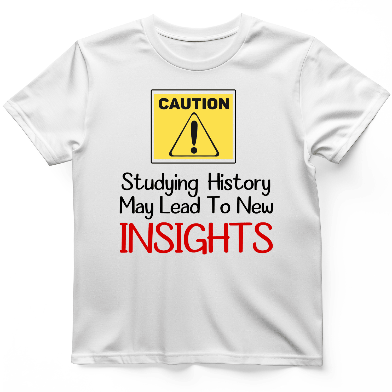 Caution Insights T-Shirt Studying History Shirt Funny Gift For Boyfriend