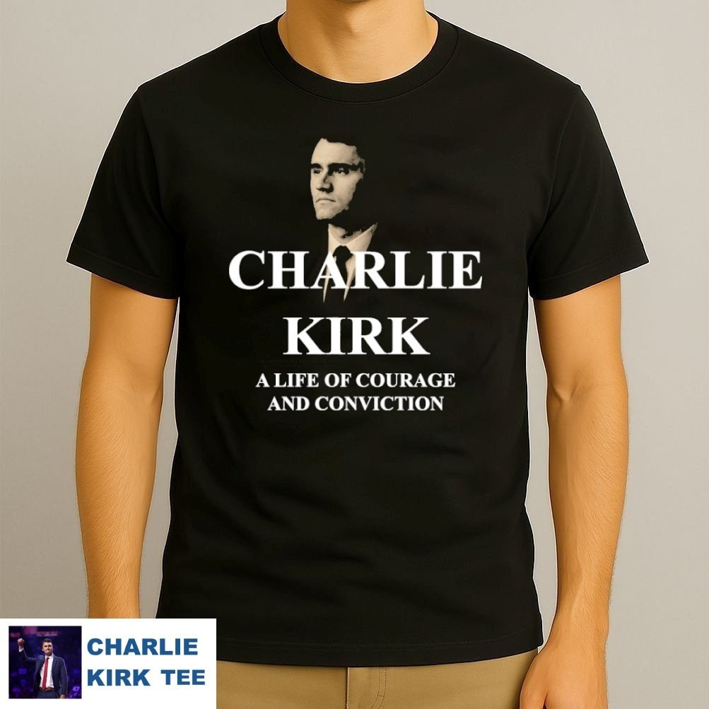 Charlie Kirk A Life Of Courage And Conviction T-Shirt Patriotic Memorial Gifts Tee