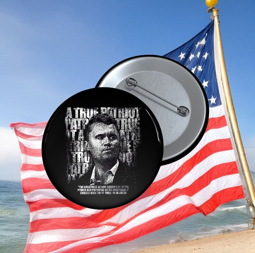 Charlie Kirk A True Patriot Button Charlie Kirk Freedom Merch Patriotic Gifts