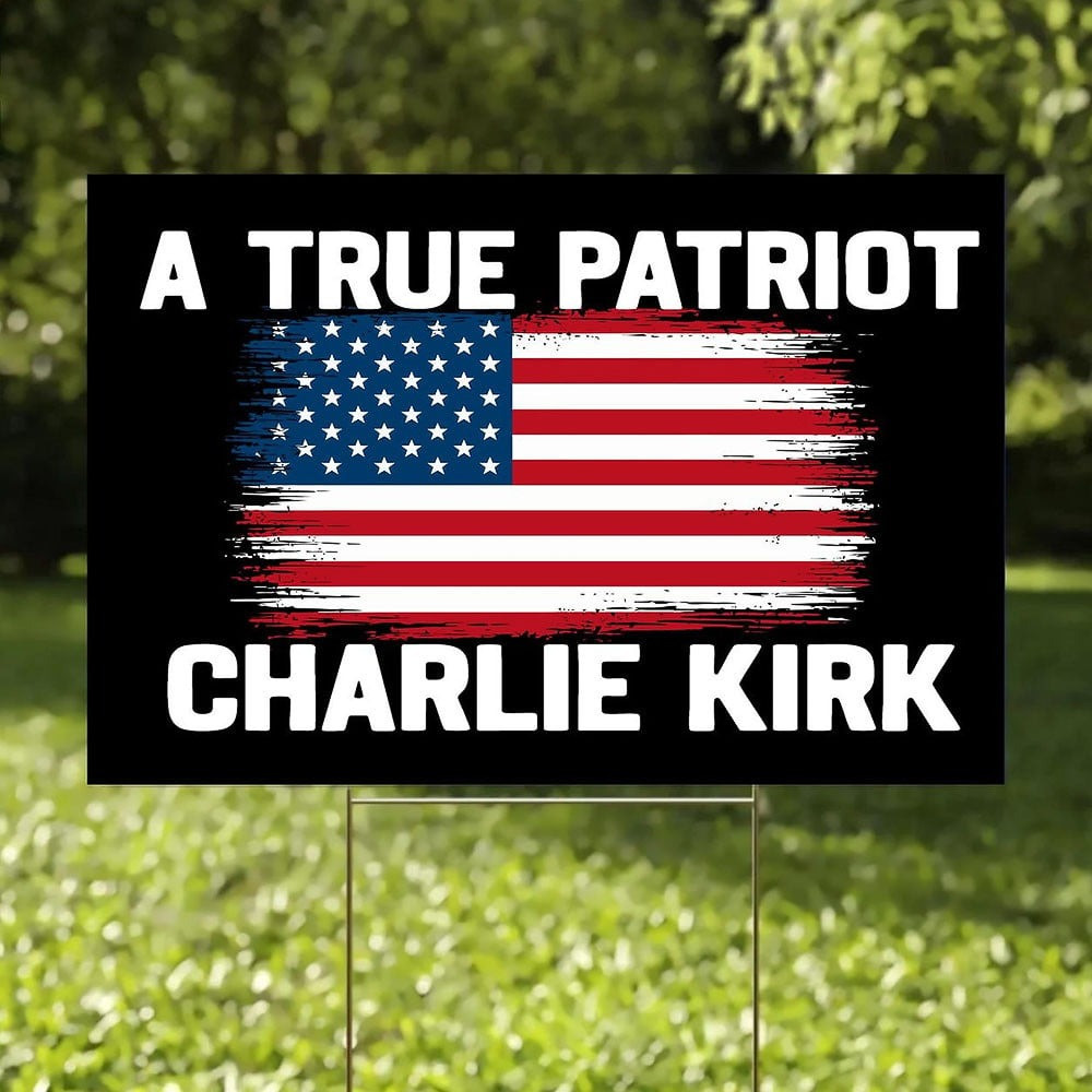 Charlie Kirk A True Patriot Lawn Sign RIP Charlie Kirk Merch Supporters Gift