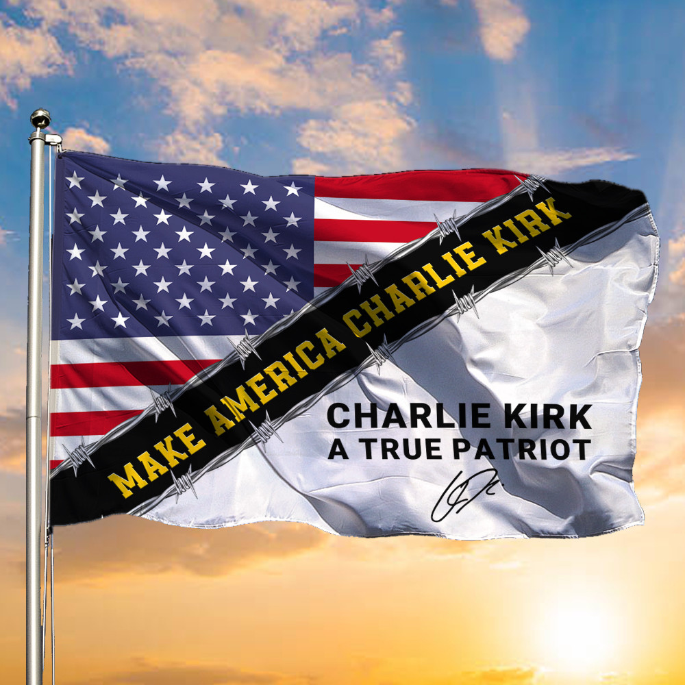 Charlie Kirk A True Patriot MAGA Merch Flag Make America Charlie Kirk 47 Flag