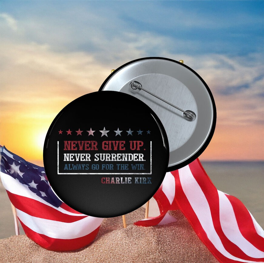 Charlie Kirk Button Never Give Up Never Surrender Button Charlie Kirk Freedom Merch