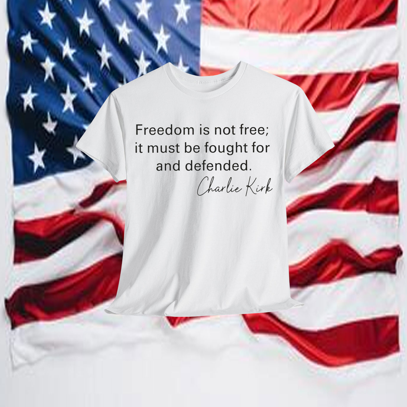 Charlie Kirk Freedom Is Not Free It Must Be Fought For And Defended Shirt