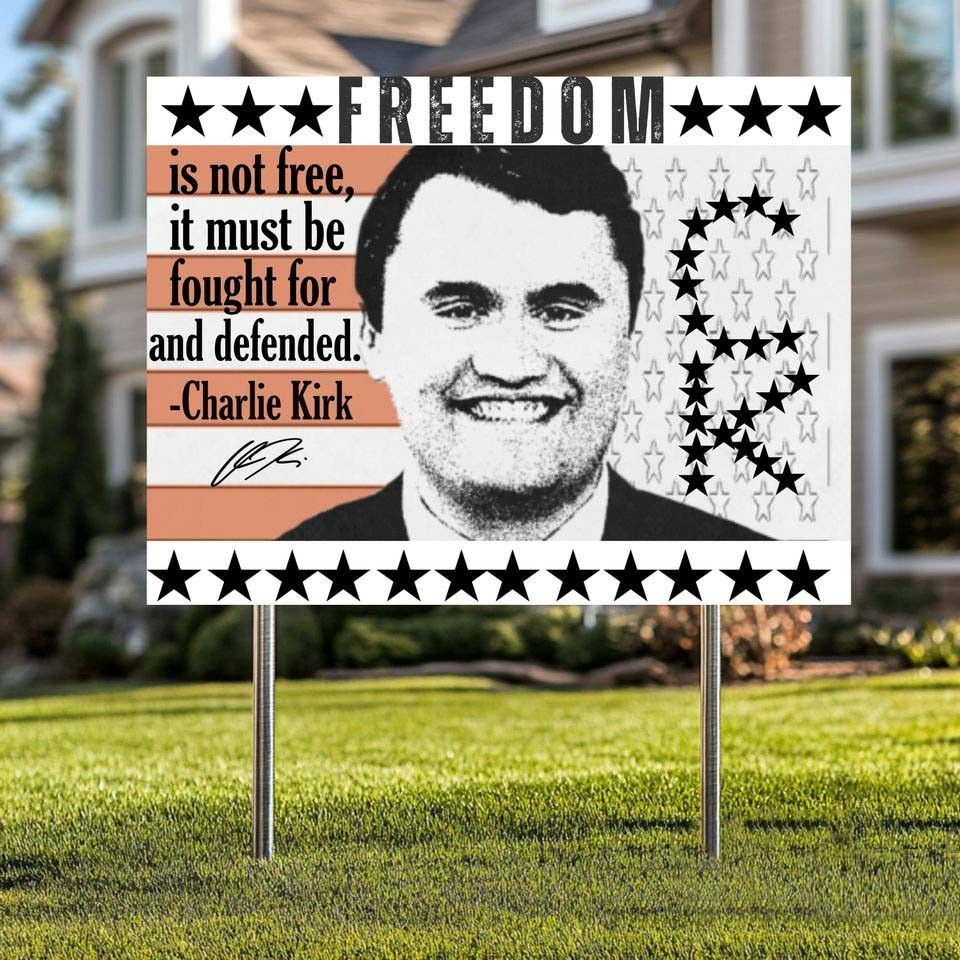 Charlie Kirk Freedom Is Not Free It Must Be Yard Sign Fought For And Defeated Best Decoration Gifts