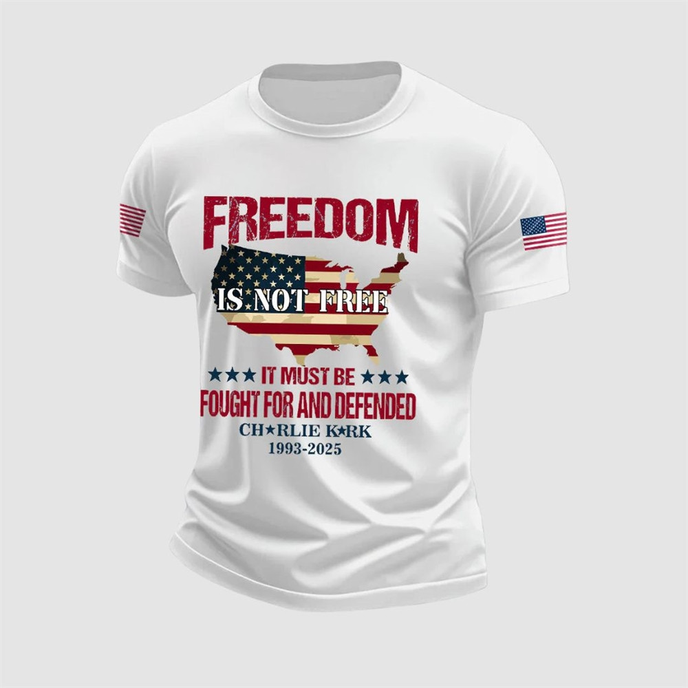 Charlie Kirk Freedom Is Not Free T-Shirt It Must Be Fought For And Defended Tribute Ideal Gifts