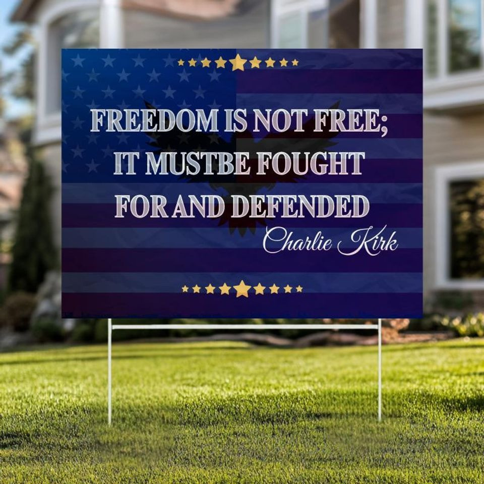 Charlie Kirk Freedom Is Not Free Yard Sign It Must Be Fought For And Defended CK 47 Merch