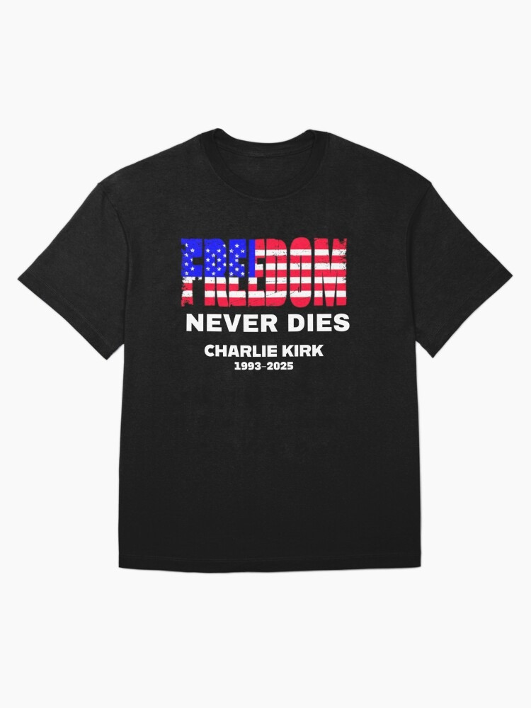 Charlie Kirk Freedom Shirt Freedom Never Die Charlie Kirk Merch Gift For Patriots