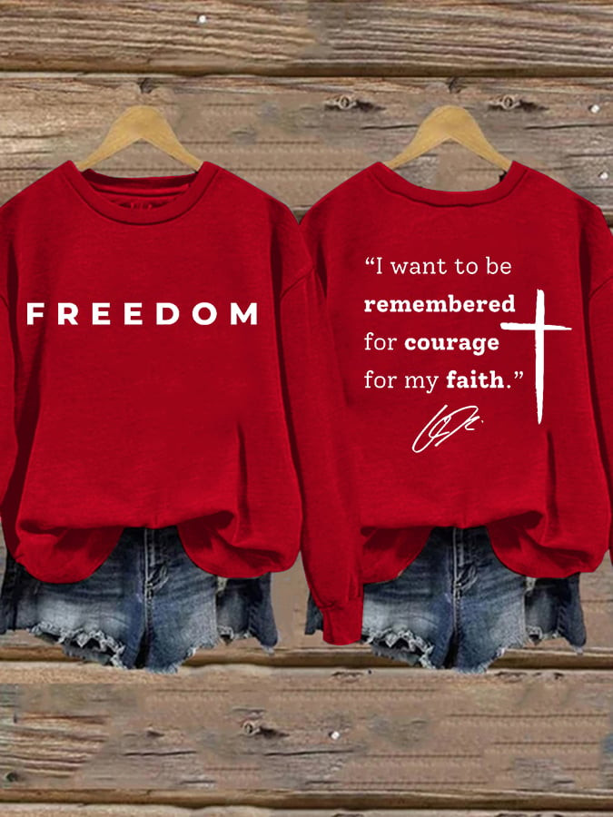 Charlie Kirk Freedom Sweatshirt I Want To Be Remembered For Courage For My Faith Apparel Gifts