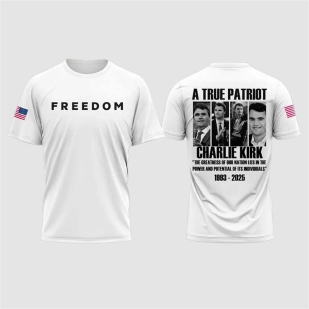 Charlie Kirk Freedom T-Shirt A True Patriot 1993 2025 Live Free Charlie Kirk Clothing
