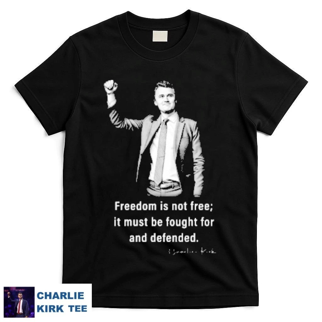 Charlie Kirk Freedom T-shirt Freedom Is Not Free RIP Charlie Best Charlie Kirk Apparel