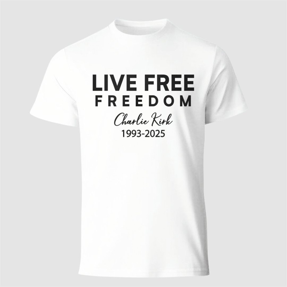 Charlie Kirk Freedom T-Shirt Live Free Charlie Kirk 1993 2025 Best CK Merch Gifts