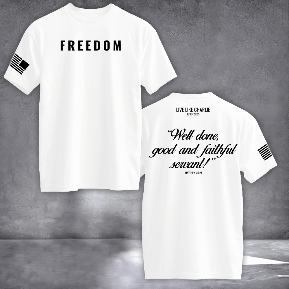 Charlie Kirk Freedom T-Shirt Well Done Good And Faithful Servant Matthew 25 21 Proud Gift Ideas