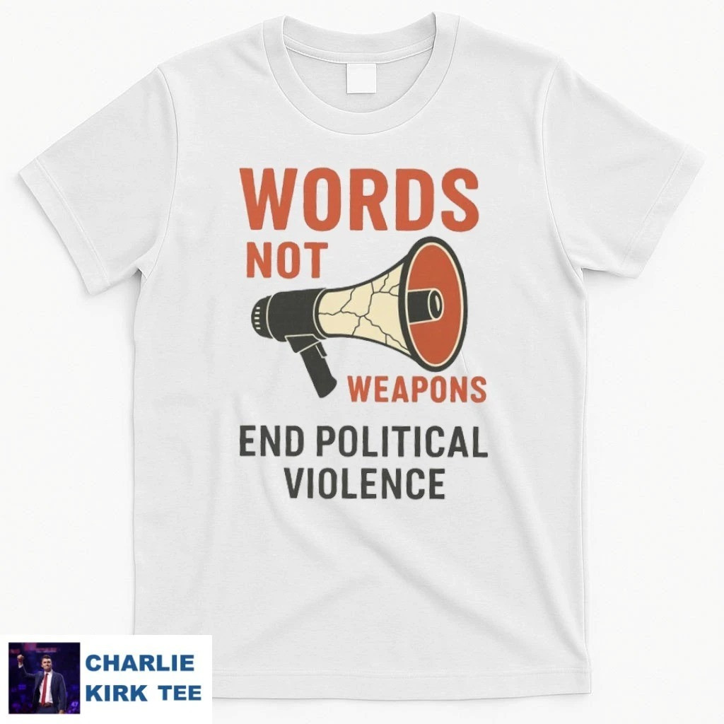 Charlie Kirk Freedom T-shirt Words Not Weapons End Political Violence Charlie Kirk Wear