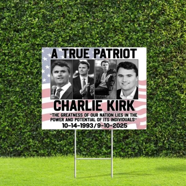 Charlie Kirk Freedom Yard Sign A True Patriot 1993 2025 Best Charlie Kirk Merchandise