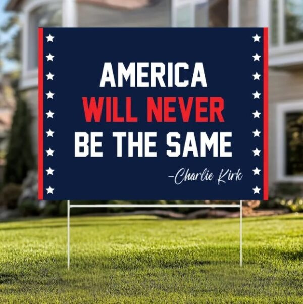 Charlie Kirk Freedom Yard Sign America Will Never Be The Same Charlie Kirk Outdoor Decor