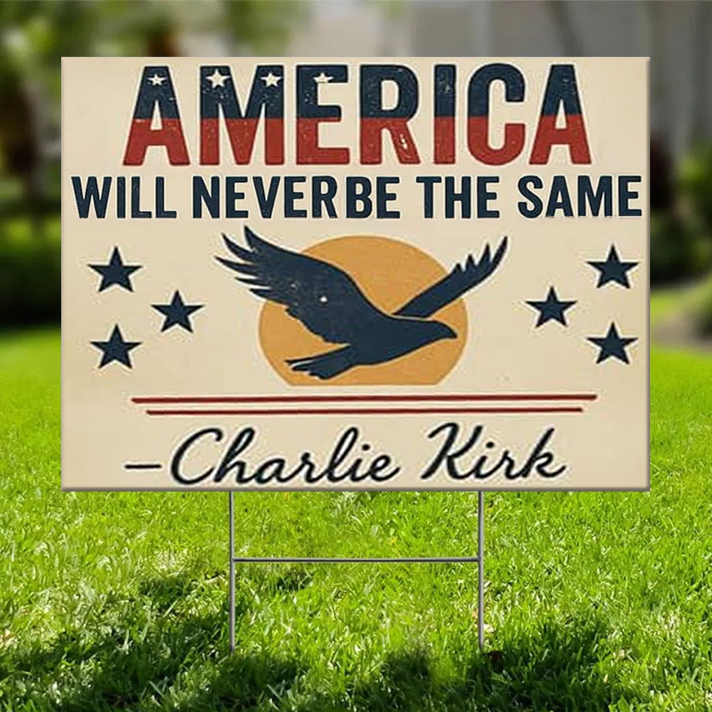 Charlie Kirk Freedom Yard Sign America Will Never Be The Same Unique Charlie Outdoor Decor