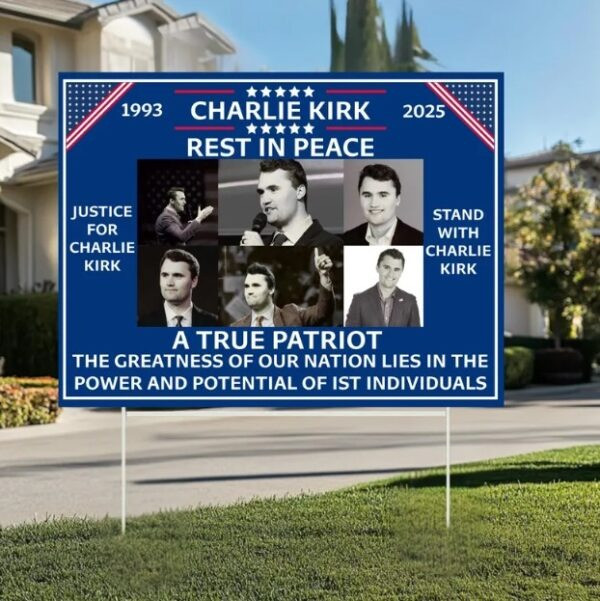Charlie Kirk Freedom Yard Sign Charlie Kirk A True Patriot 1993 2025 Proud Charlie Kirk Merch