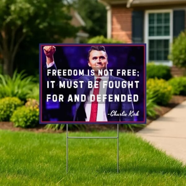 Charlie Kirk Freedom Yard Sign Freedom Is Not Free It Must Be Fought Best Charlie Kirk Gifts