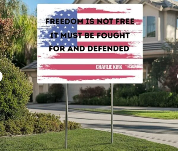 Charlie Kirk Freedom Yard Sign Freedom Is Not Free It Must Be Fought Best Charlie Kirk Merch