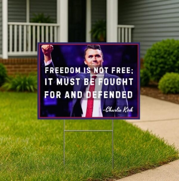Charlie Kirk Freedom Yard Sign Freedom Is Not Free It Must Be Fought Charlie Kirk Merchandise