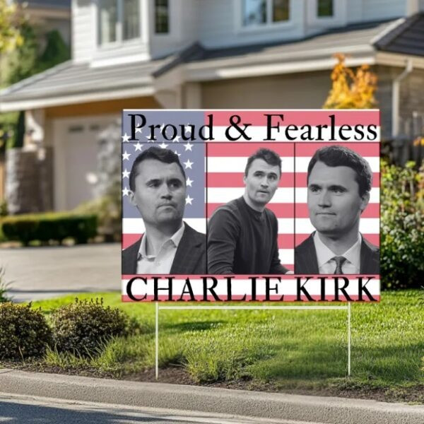 Charlie Kirk Freedom Yard Sign Proud And Fearless 2025 Charlie Kirk Merchandise