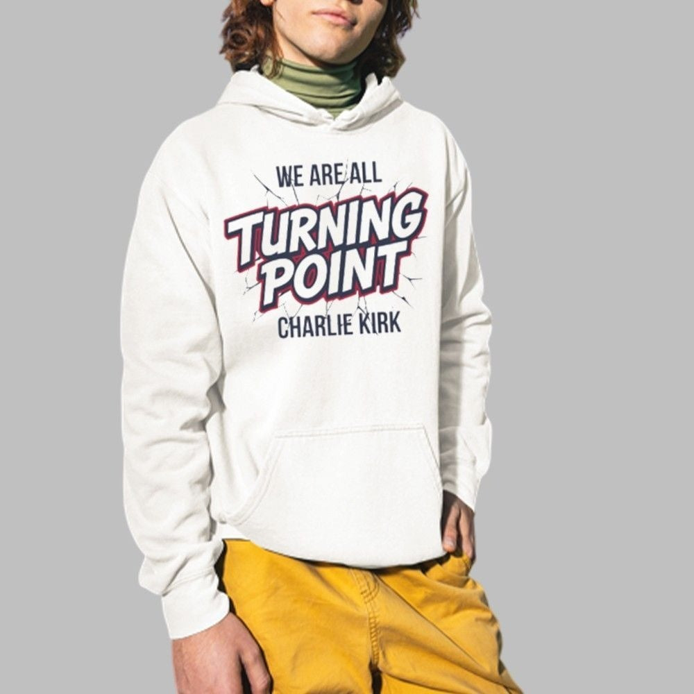Charlie Kirk Hoodie We Are All Turning Point TPUSA Merch Gift For Patriots