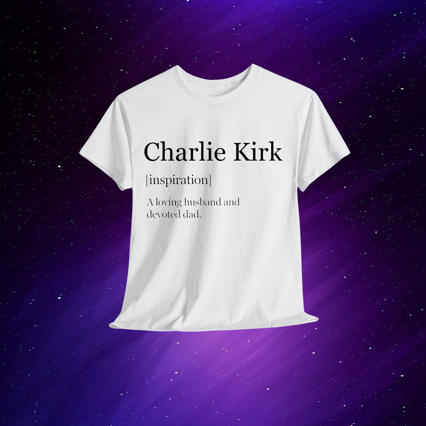Charlie Kirk Inspiration A Loving husband And Devoted Dad Shirt