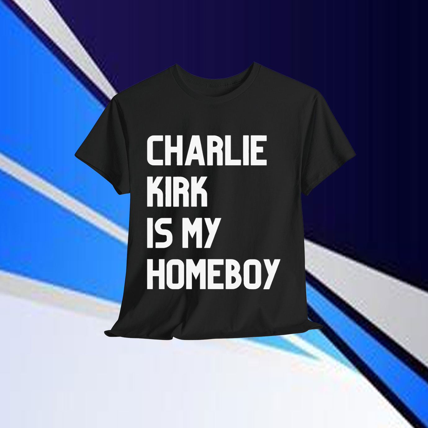 Charlie Kirk Is My Homeboy Shirts