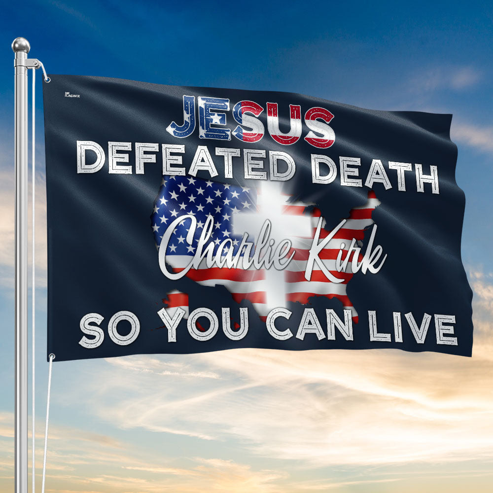Charlie Kirk Jesus Defeated Death Flag Make America Charlie Kirk Patriotic Flag Gifts
