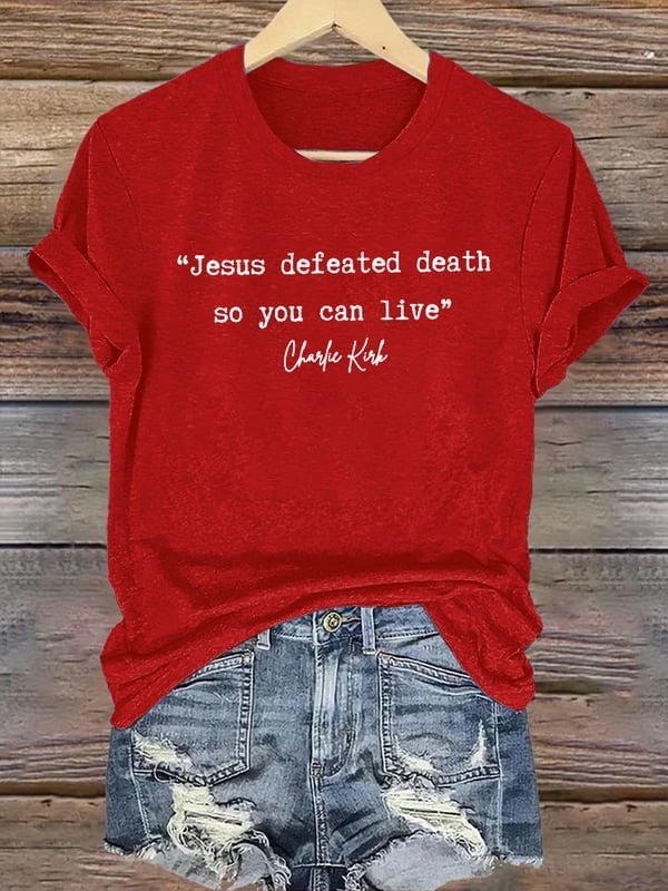 Charlie Kirk Jesus Defeated Death T-Shirt So You Can Live 1993 2025 R.I.P Charlie Kirk Shirt