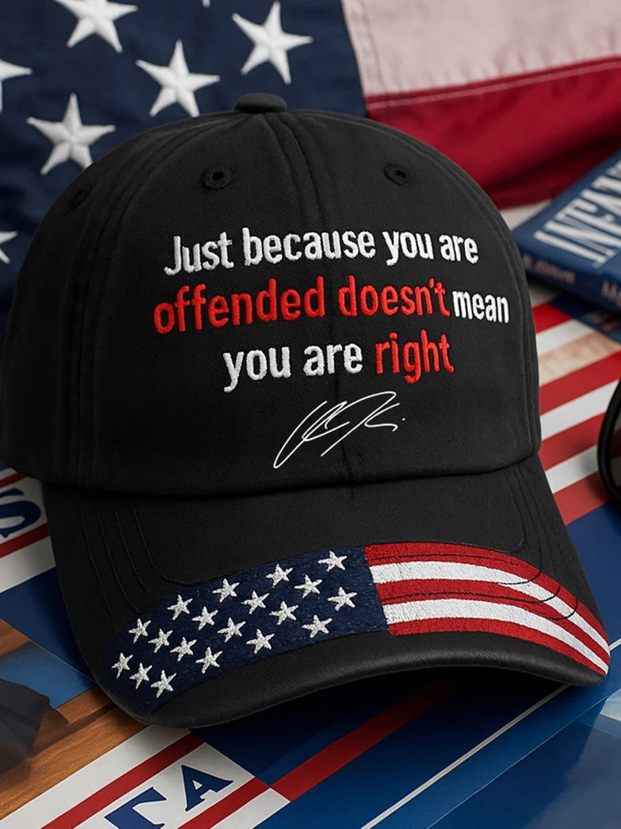Charlie Kirk Just Because You Are Offended Does Not Mean You Are Right Embroidered Hat Memorable Gift America For Lovers And Supporters