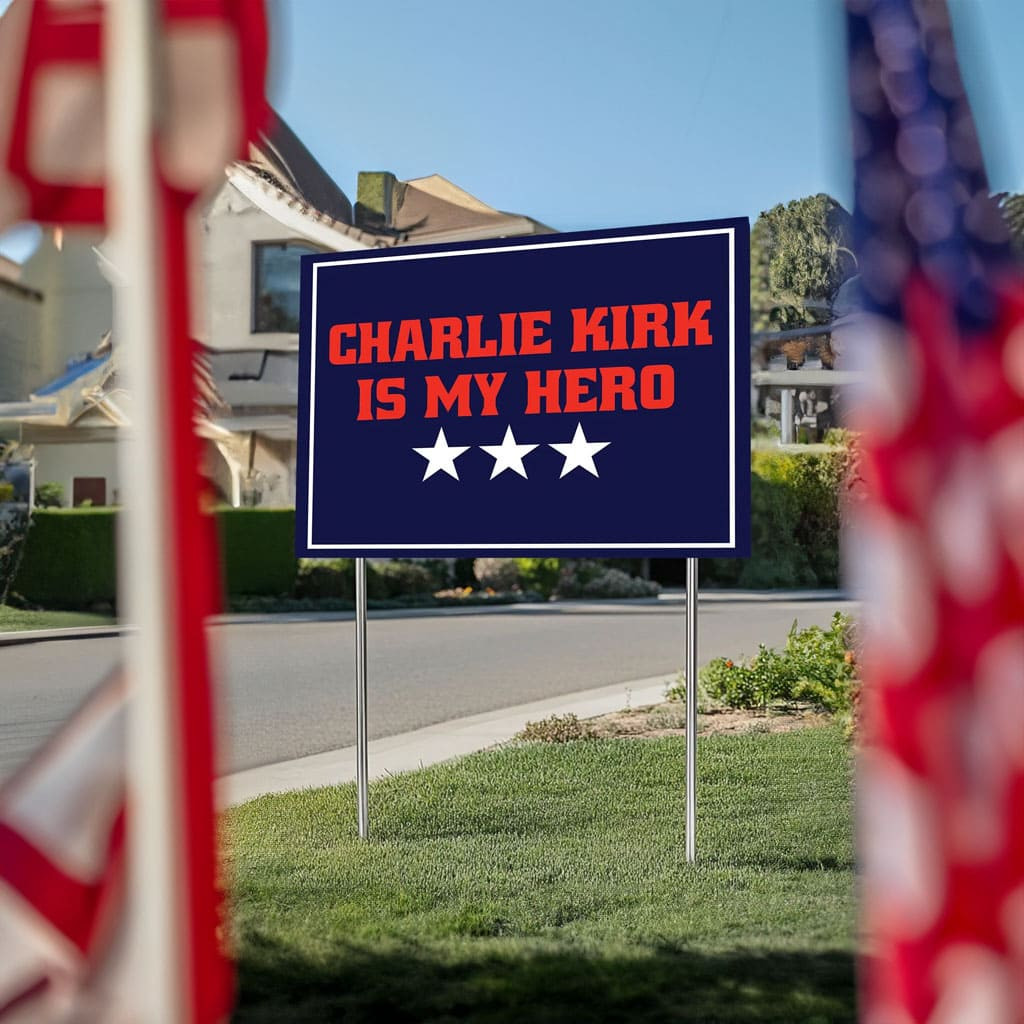 Charlie Kirk Merch Charlie Kirk Is My Hero Yard Sign Memorial Gifts For Patriots