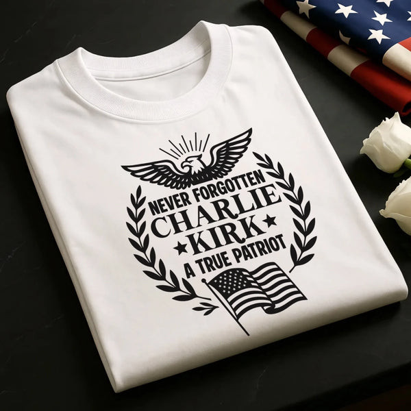Charlie Kirk Merch Never Forgotten Charlie Kirk A True Patriot Shirt Gifts For MAGA Supporters