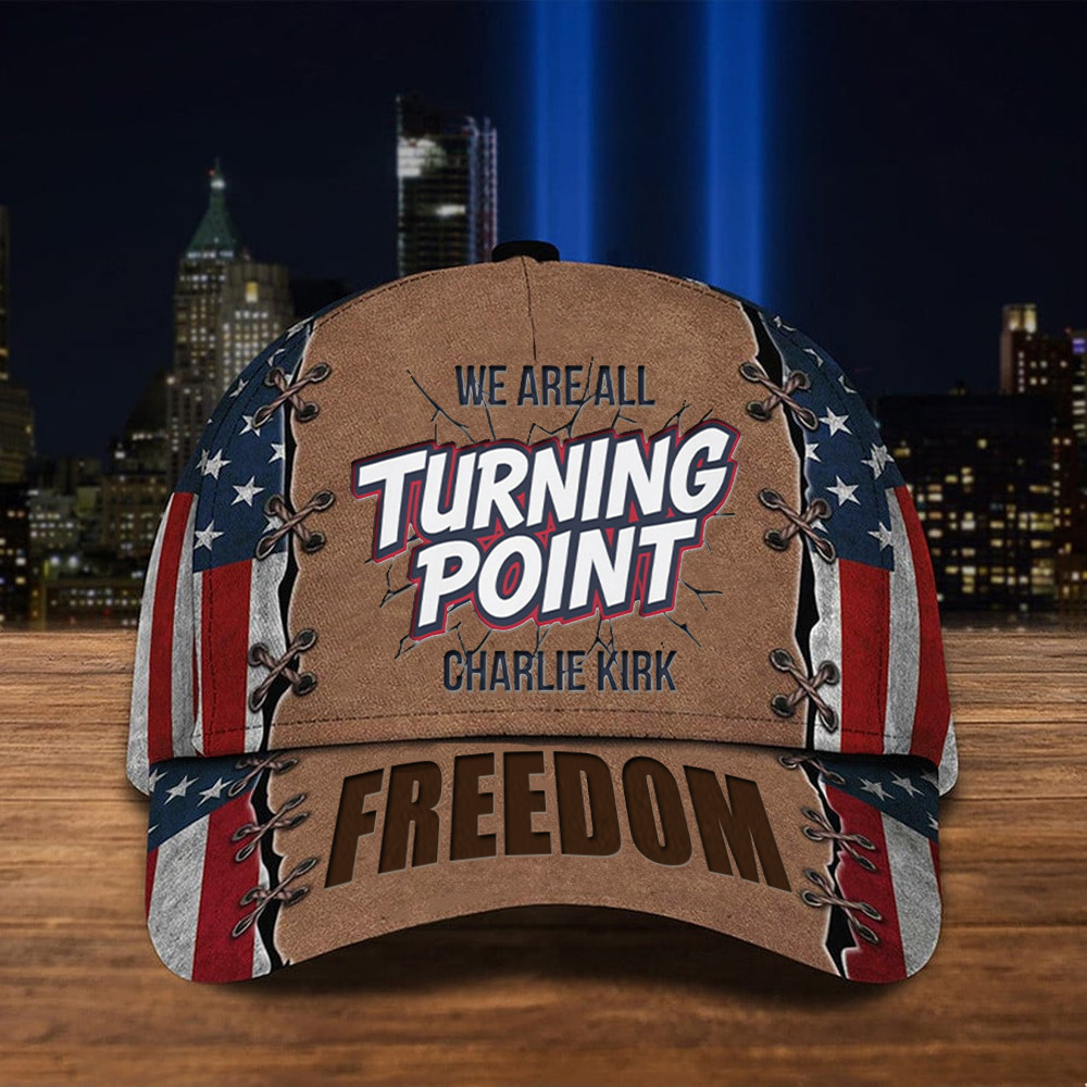 Charlie kirk Merch We Are All Turning Point Charlie Krik Free Dom Cap Gift For Dad
