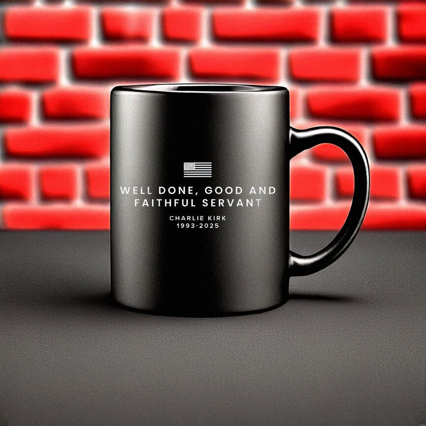 Charlie Kirk Mug Well Done Good And Faithful Servant Charlie Kirk Merch Memorial Gifts