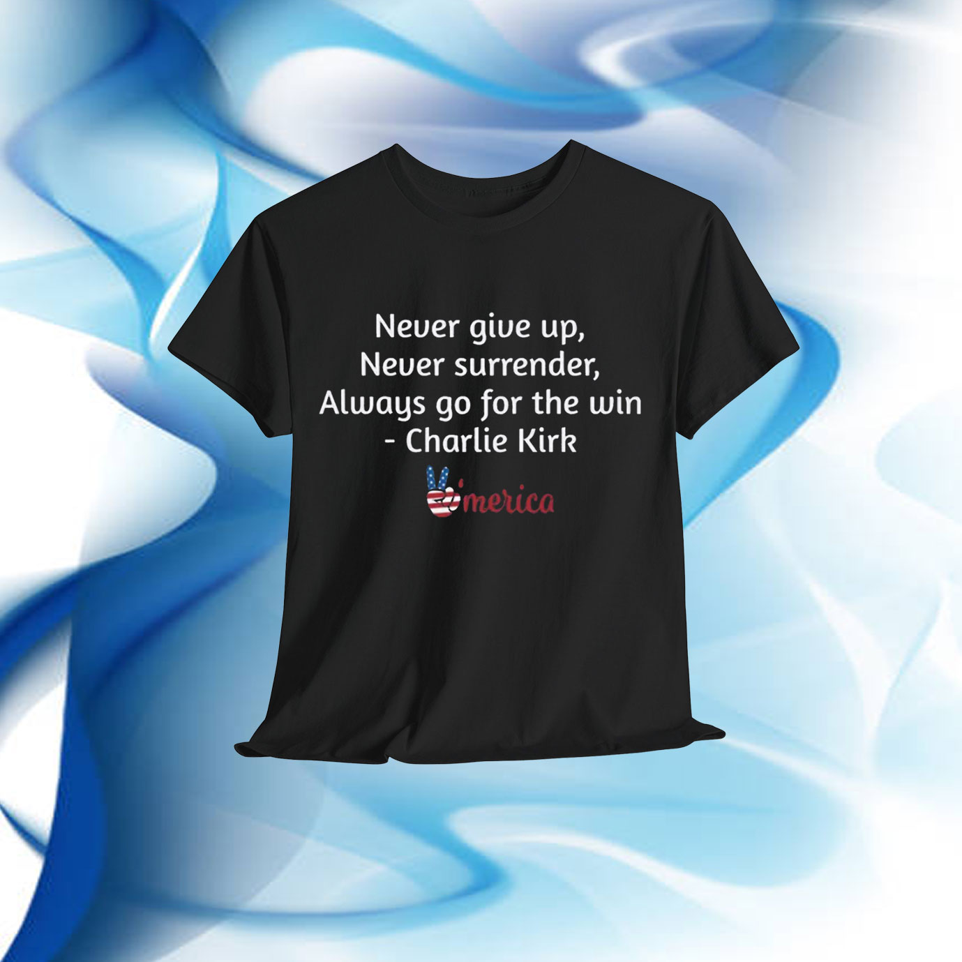 Charlie Kirk Never Give Up Never Surrender Always go for the win America Shirt