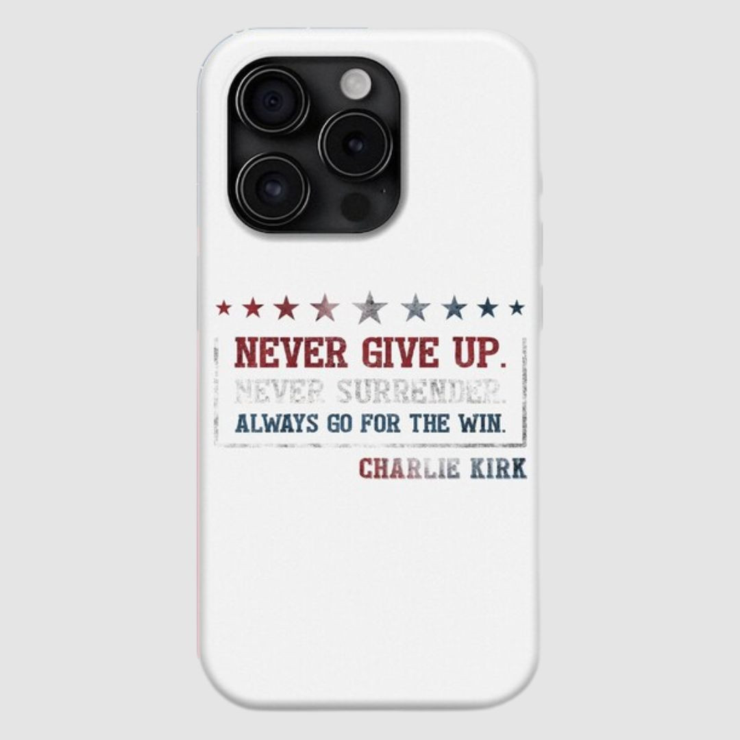 Charlie Kirk Never Give Up Never Surrender Phone Case Always Go For The Win Gifts