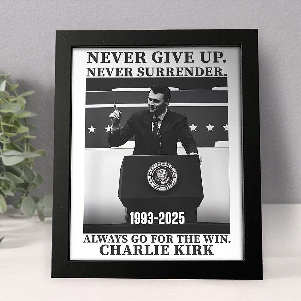Charlie Kirk Never Give Up Never Surrender Poster Always Go For The Win Memorial Gifts