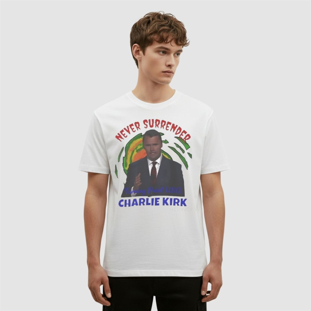 Charlie Kirk Never Surrender T-Shirt Rest In Peace Hero Proud TPUSA Charlie Kirk Shirt